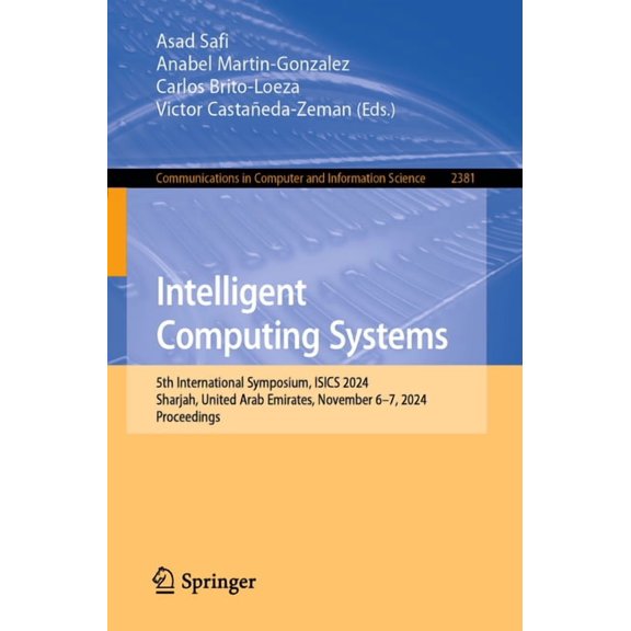Communications in Computer and Informati Intelligent Computing Systems: 5th International Symposium, Isics 2024, Sharjah, United Arab Emirates, November 6-7, 202, Book 2381, (Paperback)