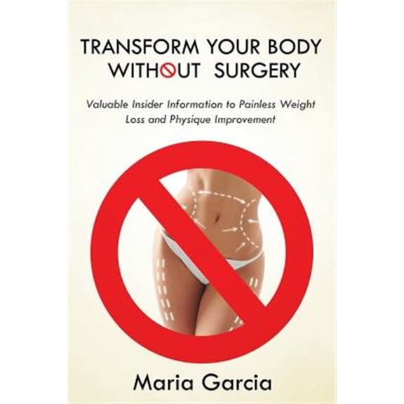 Pre-Owned Transform Your Body without Surgery: Valuable Insider Information to Painless Weight Loss and Physique Improvement (Paperback)