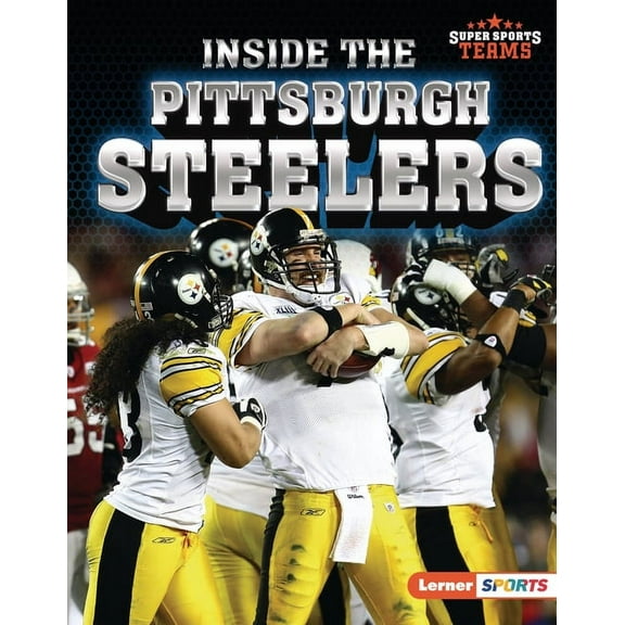 Super Sports Teams (Lerner (Tm) Sports) Inside the Pittsburgh Steelers, (Hardcover)