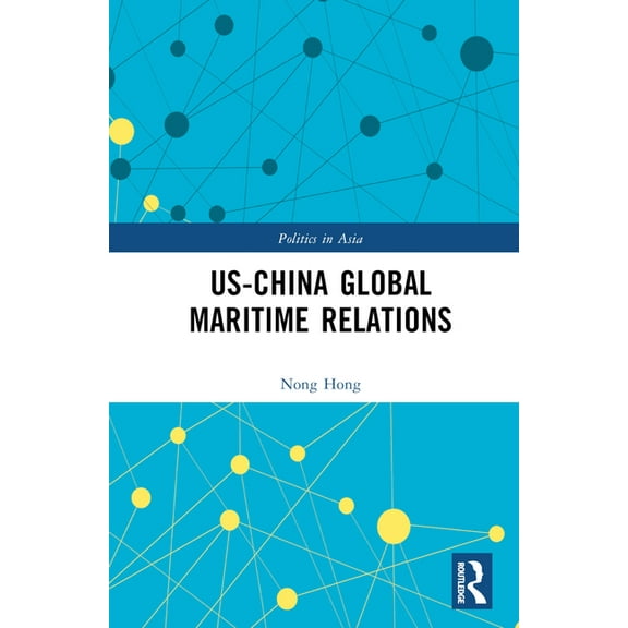 Politics in Asia US-China Global Maritime Relations, (Hardcover)