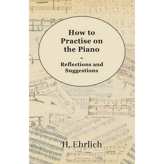 How to Practise on the Piano - Reflections and Suggestions, (Paperback)