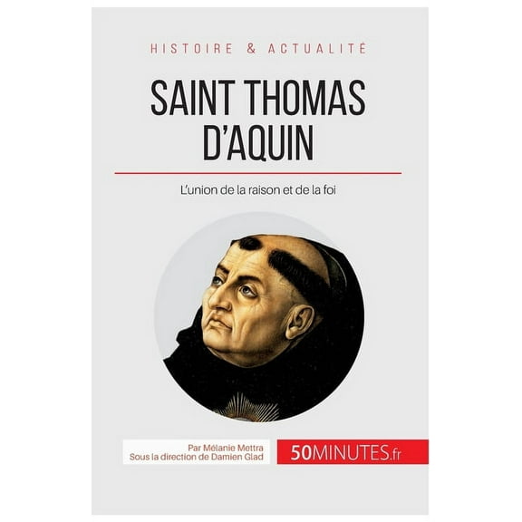 Saint Thomas d'Aquin: L'union de la raison et de la foi, (Paperback)