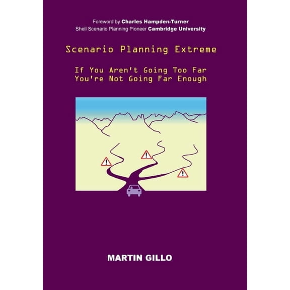 Scenario Planning Extreme: If You Aren't Going Too Far You're Not Going Far Enough, (Paperback)