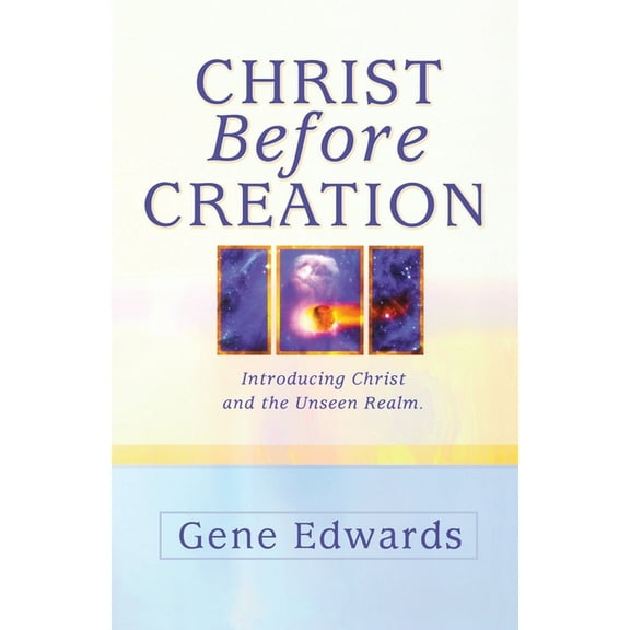 Christ Before Creation: Introducing Christ and the Unseen Realm, (Paperback)
