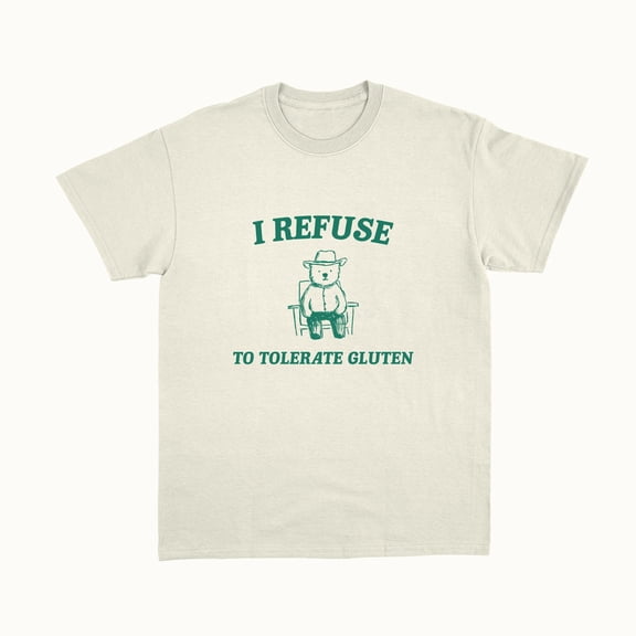 I Refuse To Tolerate Gluten - Unisex T Shirt