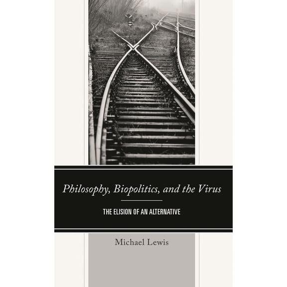 Philosophy, Biopolitics, and the Virus: The Elision of an Alternative, (Hardcover)