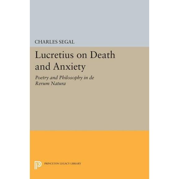 Princeton Legacy Library Lucretius on Death and Anxiety: Poetry and Philosophy in de Rerum Natura, Book 1110, (Paperback)