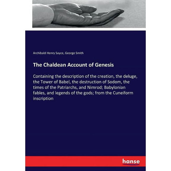 The Chaldean Account of Genesis: Containing the description of the creation, the deluge, the Tower of Babel, the destruc, (Paperback)