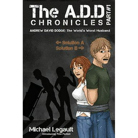 The A.D.D. Chronicles The A.D.D. Chronicles: Part #1: The World's Worst Husband (A Comedy of Sorts), Book 1, (Paperback)