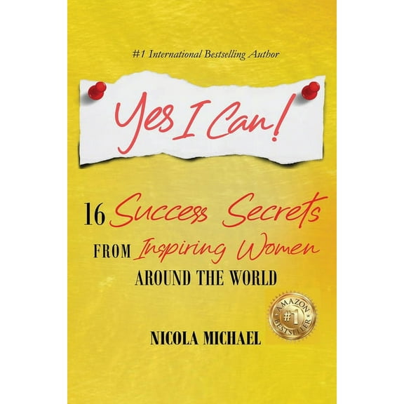 Yes I Can!: 16 Success Secrets of Inspiring Women from Around the World, (Paperback)