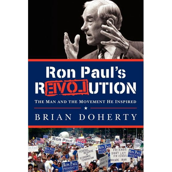 Ron Paul's Revolution: The Man and the Movement He Inspired, (Hardcover)