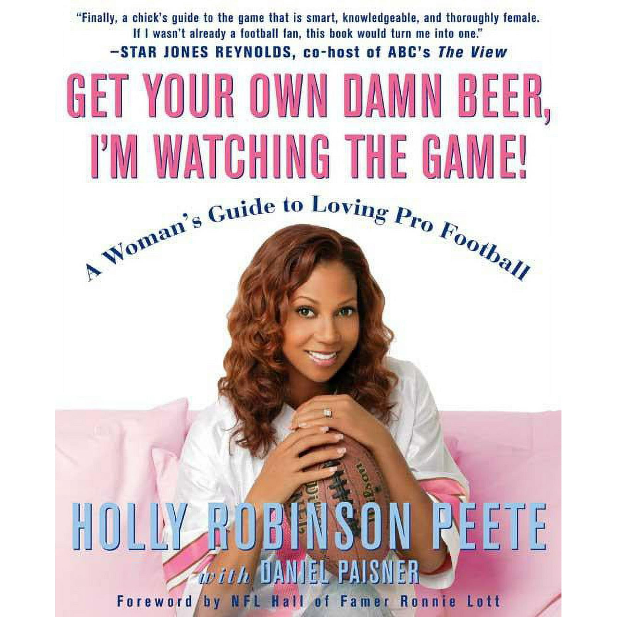 Get Your Own Damn Beer, I'm Watching the Game!: A Woman's Guide to Loving Pro Football (Paperback) by Holly Robinson Peete, Daniel Paisner, Ronnie Lott