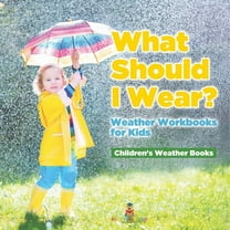 What Should I Wear? Weather Workbooks for Kids Children's Weather Books, (Paperback)