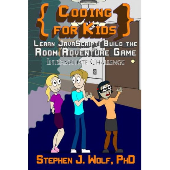 Coding for Kids: Learn JavaScript: Build the Room Adventure Game (Paperback) by Stephen J Wolf