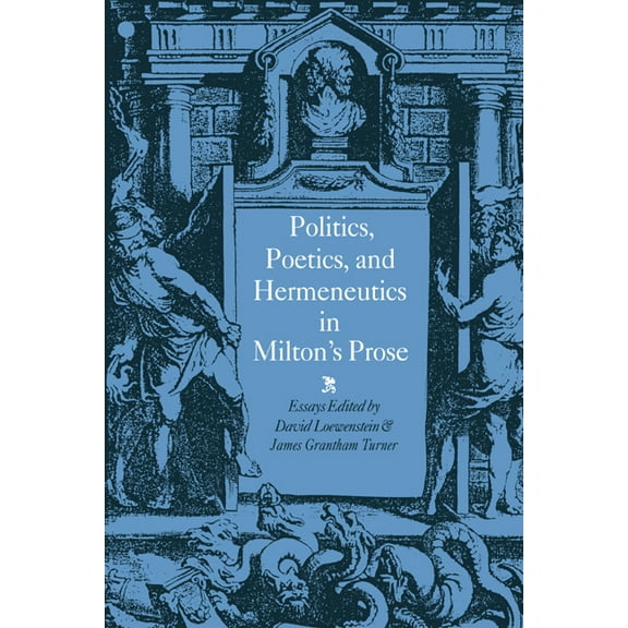 Politics, Poetics, and Hermeneutics in Milton's Prose, (Hardcover)