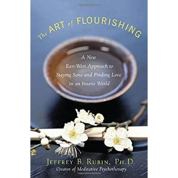 The Art of Flourishing : A New East-West Approach to Staying Sane and Finding Love in an Insane World 9780307718891 Used / Pre-owned