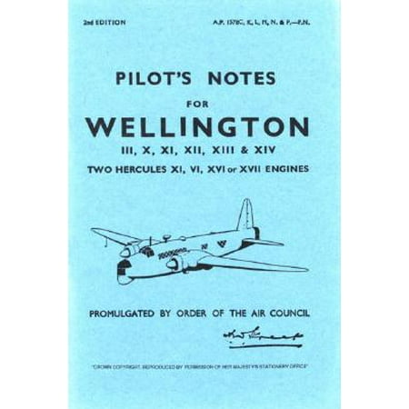 The Wellington Collection Pilot's Notes for Wellington III, X, XI, XII, XIII & XIV : Two Hercules XI, VI, XVI or XVII Engines ()