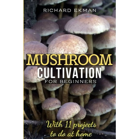 Mushroom Cultivation for Beginners: The Essential Guide to Growing Mushrooms Indoors & Outdoors, (Paperback)