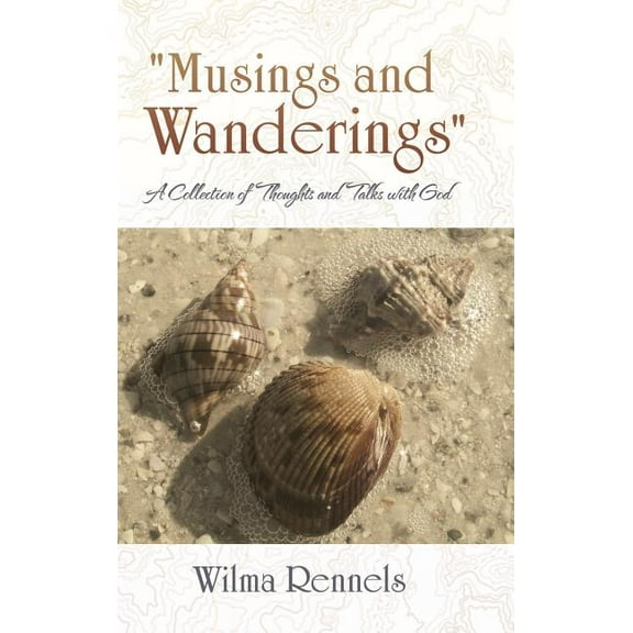 Musings and Wanderings: A Collection of Thoughts and Talks with God Hardcover 1973627779 9781973627777 Wilma Rennels