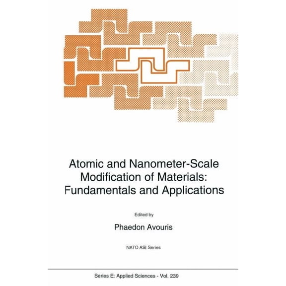 NATO Science Series E: Atomic and Nanometer-Scale Modification of Materials: Fundamentals and Applications, Book 239, (Paperback)