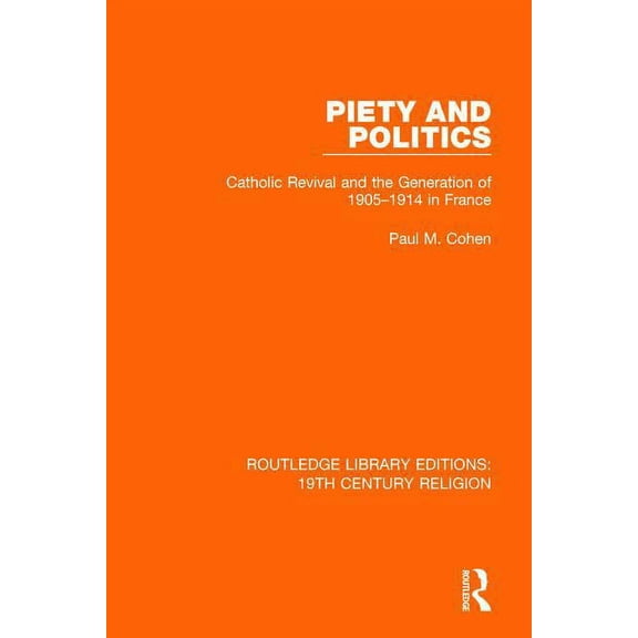 Routledge Library Editions: 19th Century Piety and Politics: Catholic Revival and the Generation of 1905-1914 in France, (Paperback)