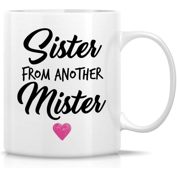 Funny Mug - Sister From Another Mister 11 Oz Ceramic Coffee Mugs - Funny, Sarcasm, Sarcastic, Motivational, Inspirational birthday gifts for friends, coworkers, sister, best friend, buddy, bff
