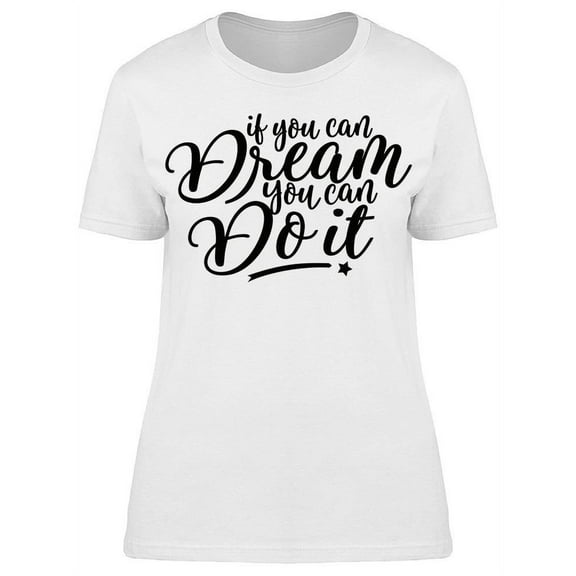 If You Can Dream It T-Shirt Women -Image by Shutterstock, Female 3X-Large