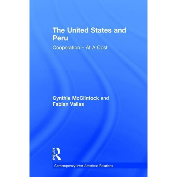 Contemporary Inter-American Relations The United States and Peru: Cooperation at a Cost, (Paperback)