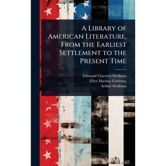 A Library of American Literature, From the Earliest Settlement to the Present Time, (Hardcover)