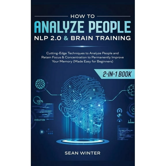 How to Analyze People: NLP 2.0 and Brain Training 2-in-1: Book Cutting-Edge Techniques to Analyze People and Retain Focu, (Hardcover)