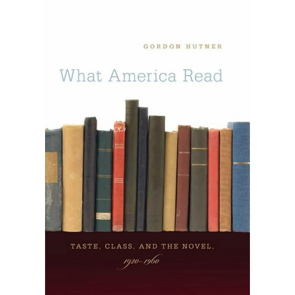 What America Read: Taste, Class, and the Novel, 1920-1960, (Paperback)