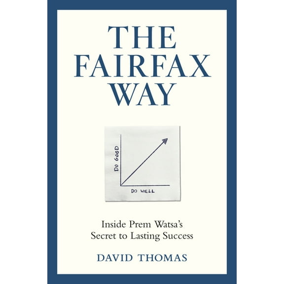 The Fairfax Way: Inside Prem Watsa's Secret to Lasting Success, (Hardcover)