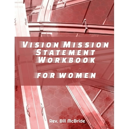 Vision Mission Statement Workbook for Women: Create Your Best Life Ever, 52 Pages, 8.5x11, Vision Worksheets, Guided Vision Plan, Personal Success (The Best Mission Statements)