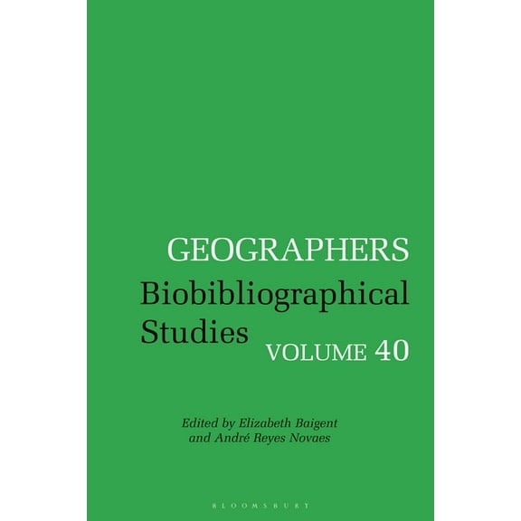 Geographers Geographers: Biobibliographical Studies, Volume 40, (Hardcover)