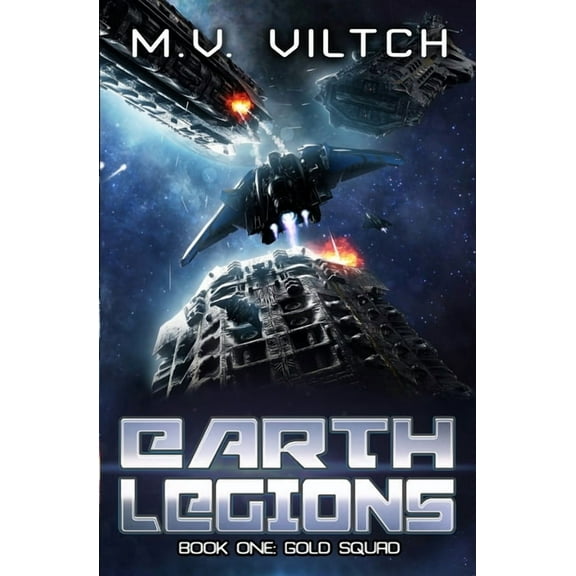 Earth Legions: Gold Squad: A Military Sci-Fi Series (Paperback) by M V Viltch
