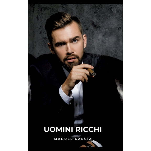 Uomini Ricchi: Racconti Erotici Gay Espliciti in Italiano per Adulti, (Hardcover)