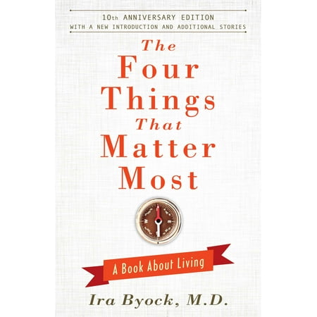 The Four Things That Matter Most - 10th Anniversary Edition : A Book About Living