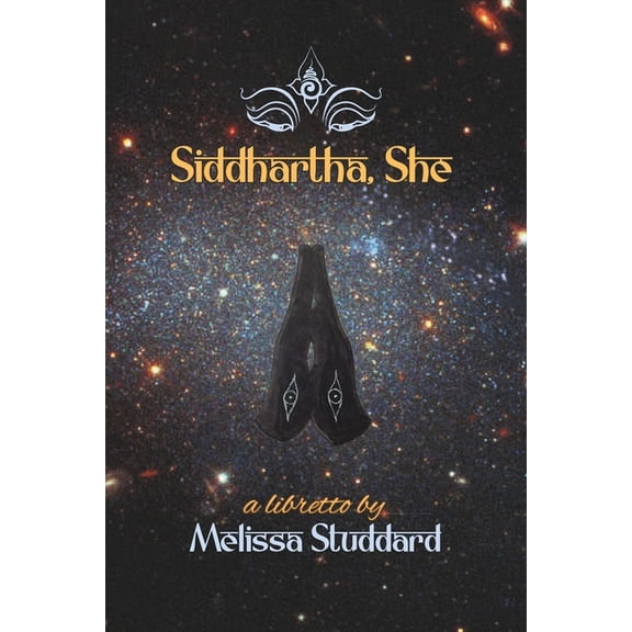 Siddhartha, She: A Ritual Music Drama in Seven Tableaux, (Paperback)