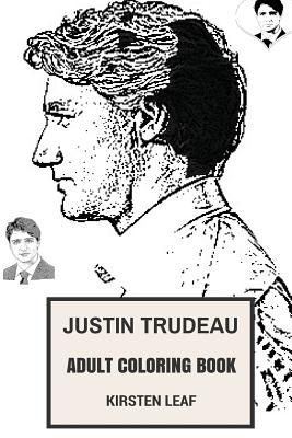 Justin Trudeau Adult Coloring Book: Sex Symbol of Politics and Canadian