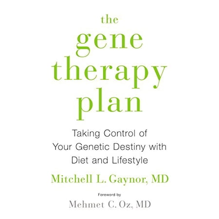 The Gene Therapy Plan: Taking Control of Your Genetic Destiny with Diet and Lifestyle