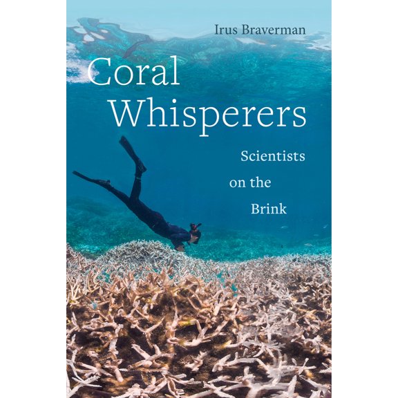 Pre-Owned Coral Whisperers: Scientists on the Brink Volume 3 (Paperback) 0520298853 9780520298859