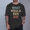 thumbnail image 2 of What Would Ben Do Name Ben TShirt, 2 of 6