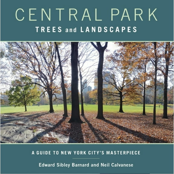 Central Park Trees and Landscapes: A Guide to New York City's Masterpiece, (Paperback)