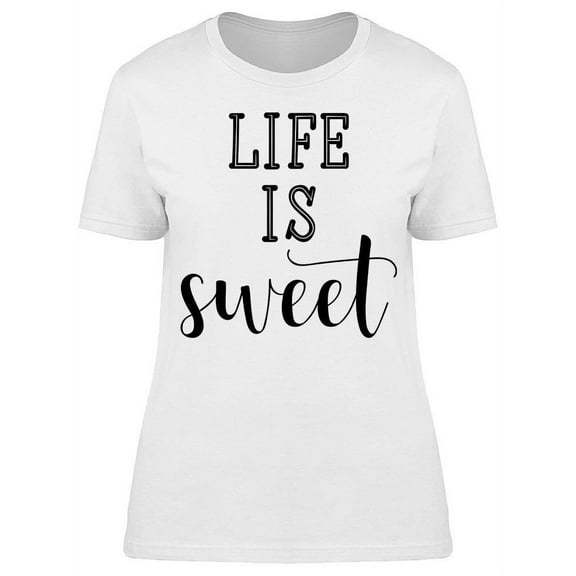 Life Is So Sweet T-Shirt Women -Image by Shutterstock, Female Medium