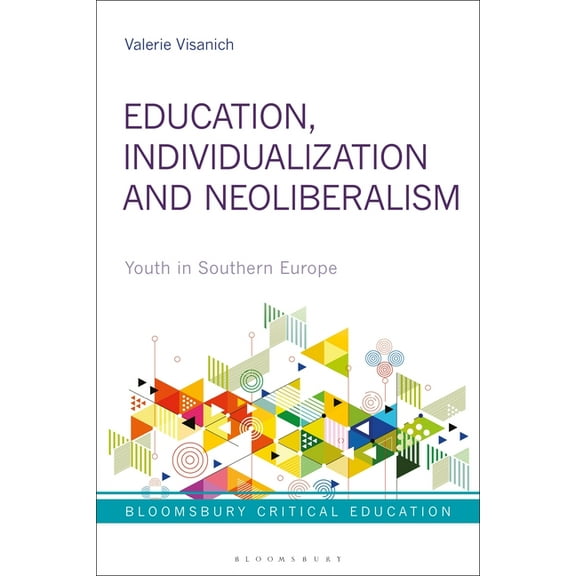 Bloomsbury Critical Education Education, Individualization and Neoliberalism: Youth in Southern Europe, (Paperback)