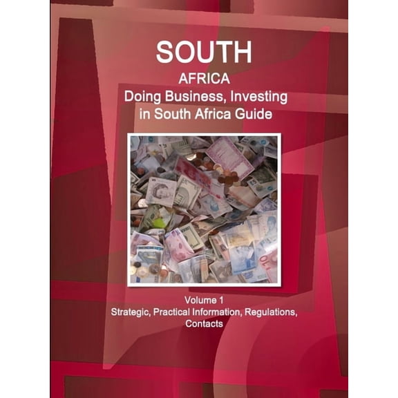 South Africa: Doing Business, Investing in South Africa Guide Volume 1 Strategic, Practical Information, Regulations, Co, (Paperback)