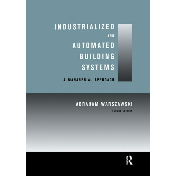 Industrialized and Automated Building Systems: A Managerial Approach, (Paperback)