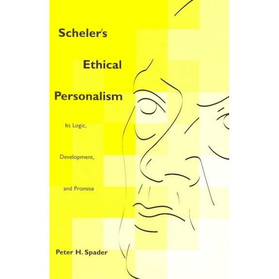 Perspectives in Continental Philosophy Scheler's Ethical Personalism: Its Logic, Development, and Promise, (Hardcover)
