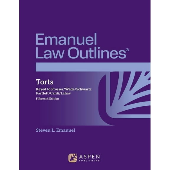 Emanuel Law Outlines for Torts: Keyed to Prosser, Wade, Schwartz, Partlett, Cardi, Lahav, (Paperback)