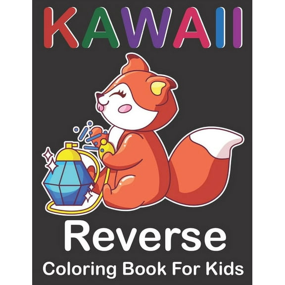 Kawall Reverse Coloring book for kids : Wonderful Kawaii ReverseDesigns to Color for kids teens and Kawaii Reverse Lover for Stress Relieving and Relaxation ( ... Reduce Anxiety, Relax and Stress Relief (Paperback)